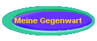 Meine Gegenwart