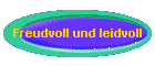 Freudvoll und leidvoll