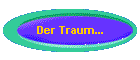Der Traum...