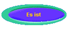 Es ist
