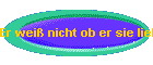 Er wei nicht ob er sie liebt