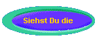 Siehst Du die