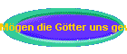 Mgen die Gtter uns gewhren